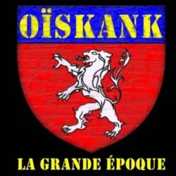 Oiskank : La Grande Epoque